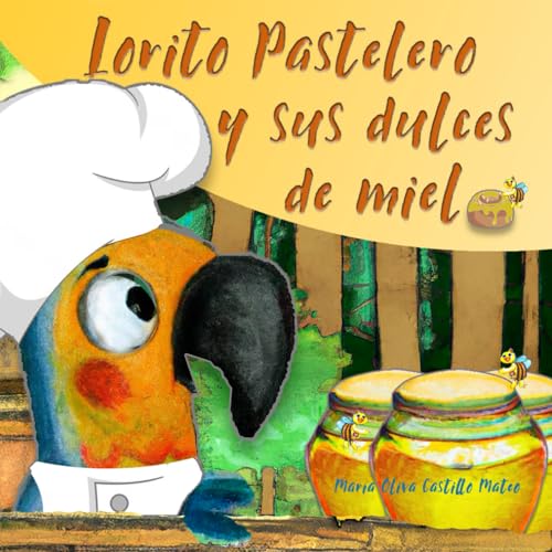 Imagen de archivo de Lorito Pastelero y sus dulces de miel (Las dulces aventuras de Lorito Pastelero) (Spanish Edition) a la venta por ALLBOOKS1