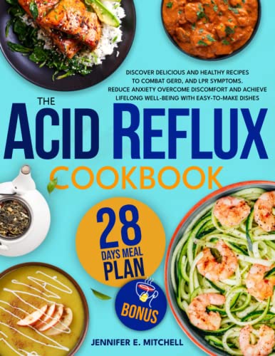 Imagen de archivo de The Acid Reflux Cookbook: Discover Delicious and Healthy Recipes to Combat GERD, and LPR Symptoms. Reduce Anxiety Overcome Discomfort and Achieve Lifelong Well-Being with Easy-to-Make Dishes a la venta por Wonder Book