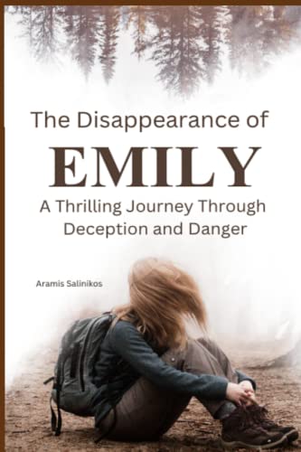 Stock image for DISAPPEARANCE OF EMILY A Thrilling Journey Through Deception and Danger for sale by PBShop.store US