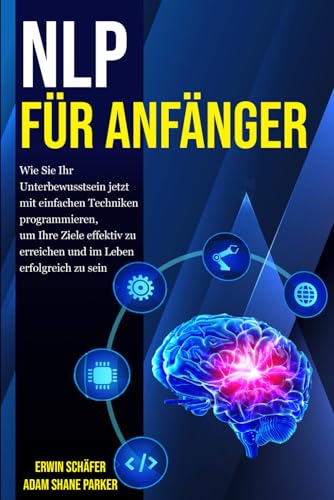 Beispielbild fr NLP fr Anfnger: Wie Sie Ihr Unterbewusstsein jetzt mit einfachen Techniken programmieren, um Ihre Ziele effektiv zu erreichen und im Leben erfolgreich zu sein zum Verkauf von medimops