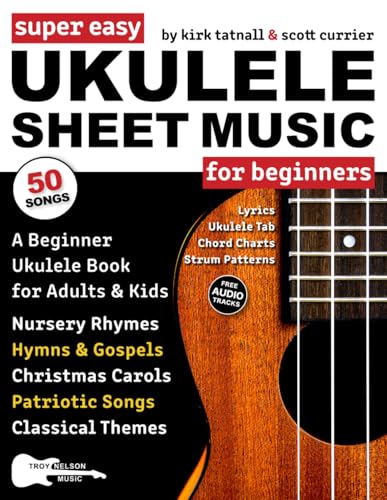 Stock image for Super Easy Ukulele Sheet Music for Beginners : A Beginner Ukulele Book for Adults and Kids--50 Songs with TAB, Chord Charts, Strum Patterns + Free Audio! for sale by Better World Books: West