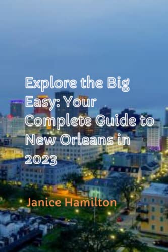 Beispielbild fr Explore the Big Easy: Your Complete Guide to New Orleans in 2023 zum Verkauf von GreatBookPrices