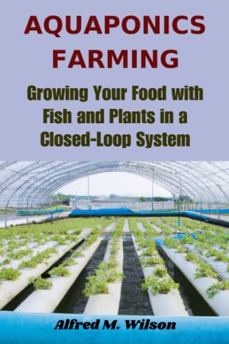 Stock image for Aquaponics Farming: Growing Your Food with Fish and Plants in a Closed-Loop System for sale by GreatBookPrices