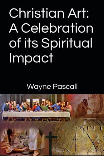 Beispielbild fr Christian Art: A Celebration of its Spiritual Impact zum Verkauf von GreatBookPrices