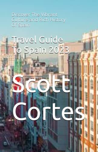 Beispielbild fr Travel Guide To Spain 2023: Discover The Vibrant Culture and Rich History Of Spain zum Verkauf von GreatBookPrices