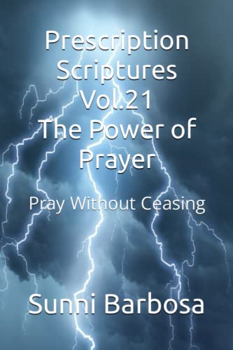 9798393459574: Prescription Scriptures Vol.21 The Power of Prayer: Pray Without Ceasing