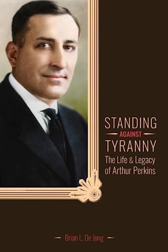 Beispielbild fr Standing Against Tyranny: The Life & Legacy of Arthur F. Perkins zum Verkauf von California Books