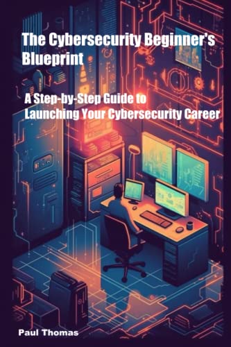 Imagen de archivo de The Cybersecurity Beginner's Blueprint: A Step-by-Step Guide to Launching Your Cybersecurity Career a la venta por GreatBookPrices