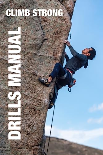 Beispielbild fr CLIMB STRONG: The Drill Manual: A framework for skill development in rock climbing zum Verkauf von California Books