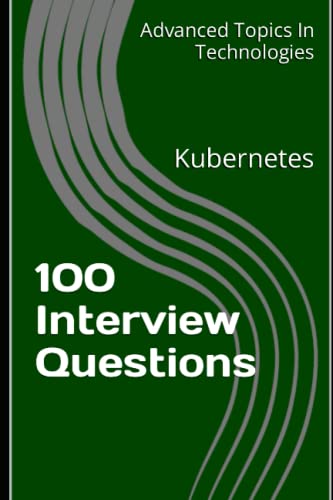 9798393801557: 100 Interview Questions: Kubernetes