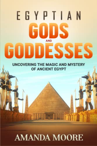 Beispielbild fr Egyptian Gods and Goddesses: Uncovering the Magic and Mystery of Ancient Egypt zum Verkauf von HPB-Ruby