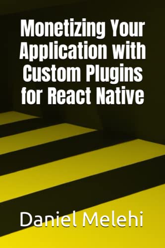9798393822538: Monetizing Your Application with Custom Plugins for React Native