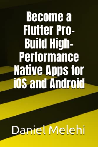 9798393823498: Become a Flutter Pro- Build High-Performance Native Apps for iOS and Android