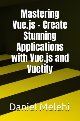 9798393842673: Mastering Vue.js - Create Stunning Applications with Vue.js and Vuetify