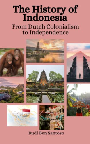 9798393868383: The History of Indonesia: From Dutch Colonialism to Independence