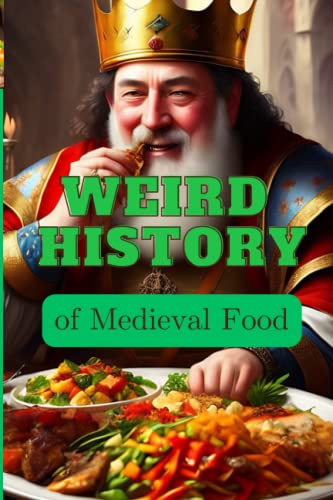 Stock image for WEIRD HISTORY of Medieval Food for sale by PBShop.store US