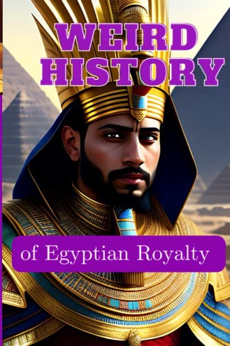 Stock image for WEIRD HISTORY of Egyptian Royalty for sale by PBShop.store US