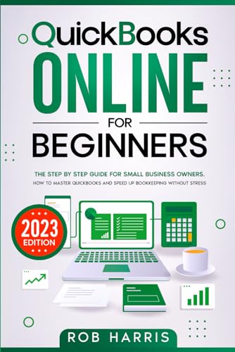 9798393941239: Quickbooks Online For Beginners: The Step By Step Guide for Small Business Owners. How To Master Quickbooks and Speed Up Bookkeeping Without Stress