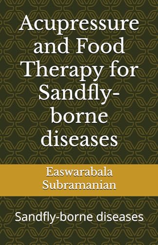 Beispielbild fr Acupressure and Food Therapy for Sandfly-borne diseases: Sandfly-borne diseases (Medical Books for Common People - Part 1) zum Verkauf von California Books