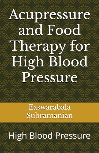 Imagen de archivo de Acupressure and Food Therapy for High Blood Pressure: High Blood Pressure (Medical Books for Common People - Part 1) a la venta por California Books