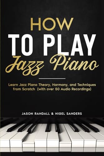 Beispielbild fr How to Play Jazz Piano: Learn Jazz Piano Theory, Harmony, and Techniques from Scratch (with over 50 Audio Recordings) (Pianos for Beginners) zum Verkauf von Decluttr