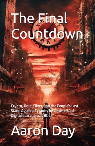 Stock image for The Final Countdown: Crypto, Gold, Silver, and the People's Last Stand Against Tyranny by Central Bank Digital Currencies (CBDCs) for sale by Decluttr