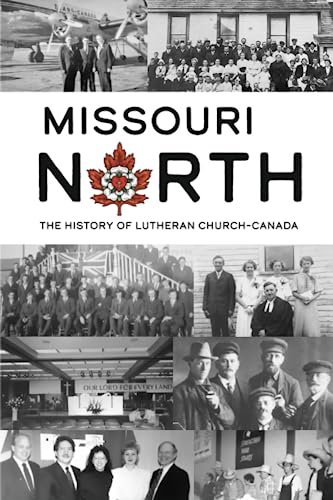 Stock image for Missouri North: The History of Lutheran Church?Canada for sale by Better World Books