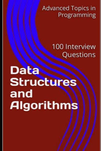 Imagen de archivo de Data Structures and Algorithms: 100 Interview Questions (Advanced Topics in Programming) a la venta por Ria Christie Collections