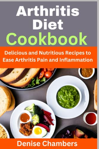 9798394445712: Arthritis Diet Cookbook: Delicious and Nutritious Recipes to Ease Arthritis Pain and Inflammation