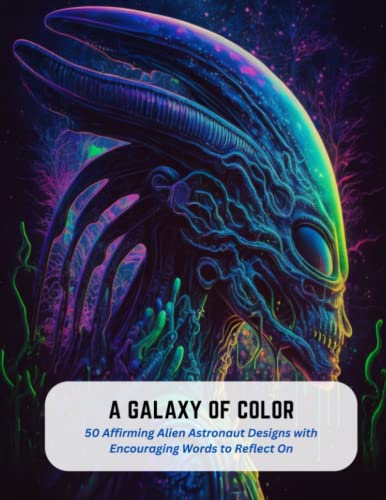 9798394528408: A Galaxy of Color: 50 Affirming Alien Astronaut Designs with Encouraging Words to Reflect On
