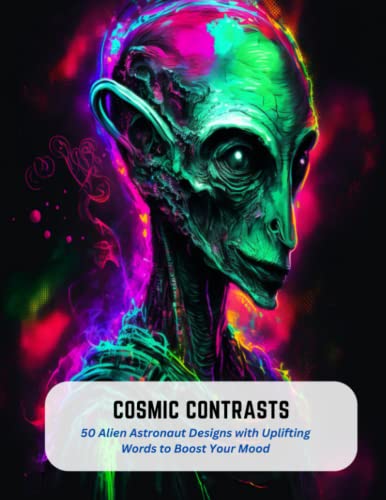 9798394528453: Cosmic Contrasts: 50 Alien Astronaut Designs with Uplifting Words to Boost Your Mood