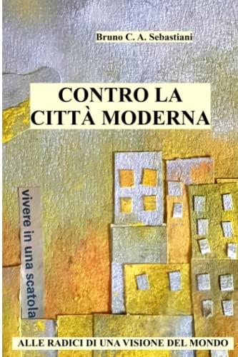 Stock image for CONTRO LA CITT MODERNA: ALLE RADICI DI UNA VISIONE DEL MONDO for sale by Ria Christie Collections