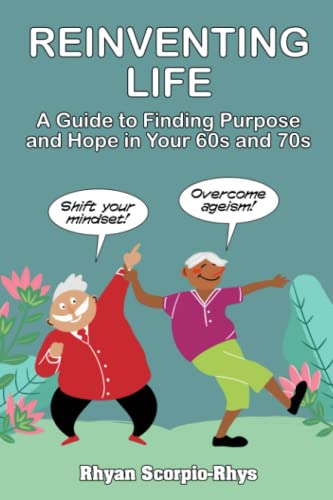 Beispielbild fr Reinventing Life: A Guide to Finding Purpose and Hope in Your 60s and 70s zum Verkauf von GreatBookPrices