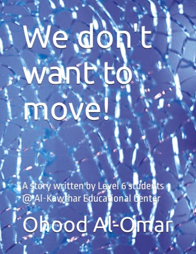 9798394625176: We don't want to move!: A story written by Level 6 students @ Al-Kawthar Educational Center