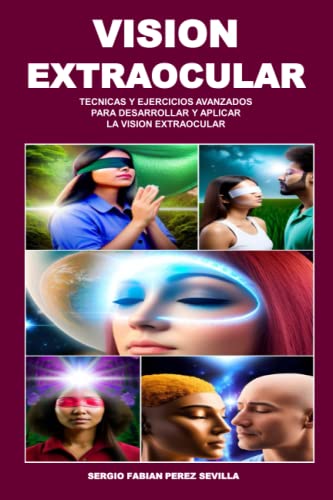 Beispielbild fr Vision Extraocular Tecnicas Y Ejercicios Avanzados Para Desarrollar Y Aplicar La Vision Extraocular zum Verkauf von GreatBookPrices