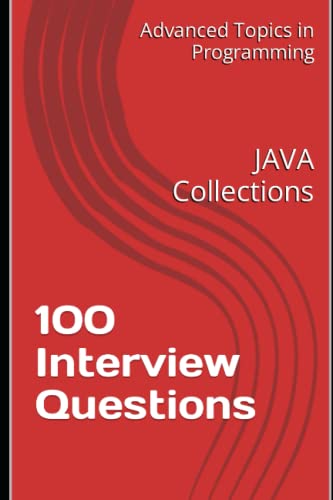 9798394965838: 100 Interview Questions: JAVA Collections: 9 (Advanced Topics in Programming)