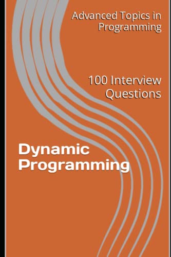 9798394972164: Dynamic Programming: 100 Interview Questions: 4 (Advanced Topics in Programming)