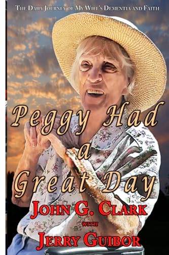 Stock image for Peggy Had a Great Day: The Daily Journey of My Wife's Dementia and Faith for sale by Better World Books: West