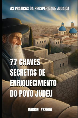 Stock image for 77 Chaves Secretas da Prosperidade Judaica: As Prticas da Prosperidade Judaica for sale by GreatBookPrices