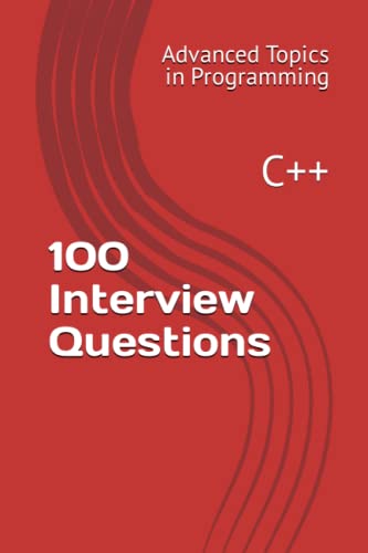 9798395241641: 100 Interview Questions: C++: 6 (Advanced Topics in Programming)