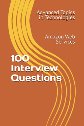 9798395256461: 100 Interview Questions: Amazon Web Services (Advanced Topics in Technologies)