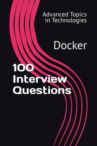 9798395257987: 100 Interview Questions: Docker