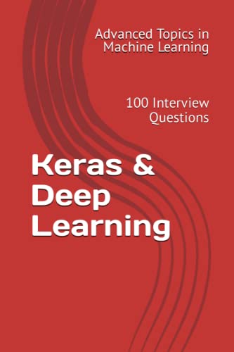 Imagen de archivo de Keras & Deep Learning: 100 Interview Questions (Advanced Topics in Machine Learning) a la venta por Ria Christie Collections