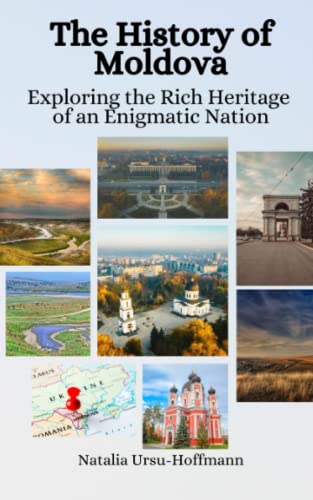 Stock image for The History of Moldova: Exploring the Rich Heritage of an Enigmatic Nation for sale by California Books