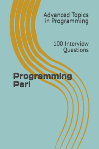 9798395400383: Programming Perl: 100 Interview Questions: 24 (Advanced Topics in Programming)