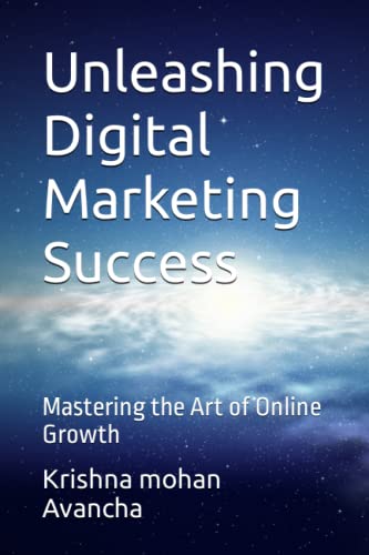 Stock image for Unleashing Digital Marketing Success: Mastering the Art of Online Growth (The Secretts Unveiled) for sale by Ria Christie Collections