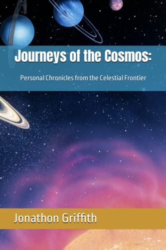 Stock image for Journeys of the Cosmos:: Personal Chronicles from the Celestial Frontier for sale by California Books