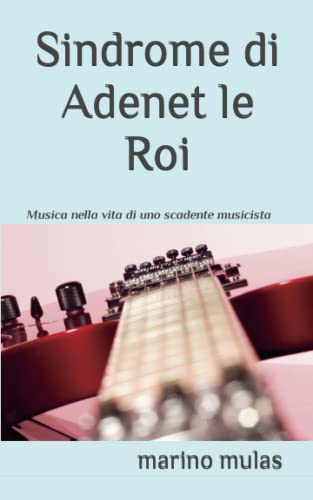 Stock image for Sindrome di Adene leRoi: Memorie di uno scadente musicista (Italian Edition) for sale by California Books