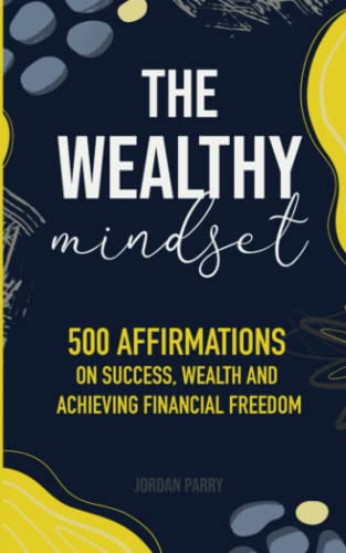 Imagen de archivo de The Wealthy Mindset: 500 Affirmations on Success; Wealth and Achieving Financial Freedom a la venta por Ria Christie Collections