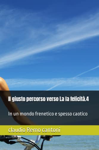Immagine dell'editore per Il giusto percorso verso La la felicit.4: In un mondo frenetico e spesso caotico (Italian Edition) venduto da Ria Christie Collections
